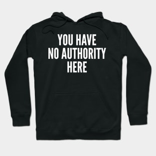 You have no authority here Hoodie